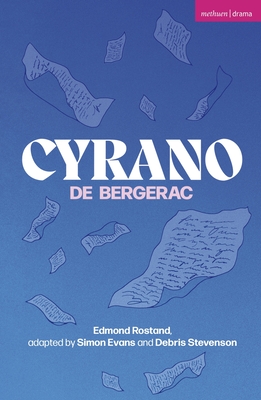 Cyrano de Bergerac - Rostand, Edmond, and Evans, Simon (Adapted by), and Stevenson, Debris (Adapted by)