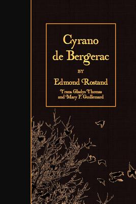 Cyrano de Bergerac - Thomas, Gladys (Translated by), and Guillemard, Mary F (Translated by), and Rostand, Edmond