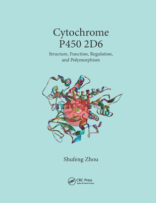 Cytochrome P450 2D6: Structure, Function, Regulation and Polymorphism - Zhou, Shufeng