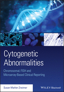 Cytogenetic Abnormalities: Chromosomal, Fish, and Microarray-based Clinical Reporting and Interpretation of Result