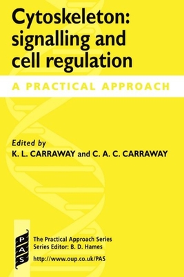 Cytoskeleton: Signalling and Cell Regulation: A Practical Approach - Carraway, Kermit L (Editor), and Carraway, Carolie A Carothers (Editor)