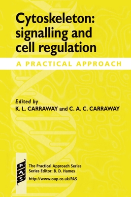Cytoskeleton: Signalling and Cell Regulation: A Practical Approach - Carraway, Kermit L (Editor), and Carraway, Carolie A Carothers (Editor)