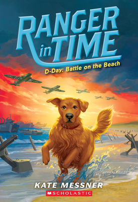D-Day: Battle on the Beach (Ranger in Time #7): Volume 7 - Messner, Kate