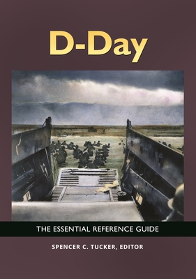 D-Day: The Essential Reference Guide - Tucker, Spencer C. (Editor)