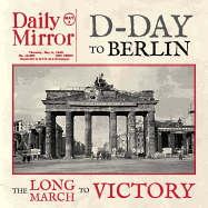 D-Day to Berlin: The Long March to Victory