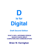 D Is for Digital (Draft Second Edition): What a Well-Informed Person Should Know about Computers and Communications