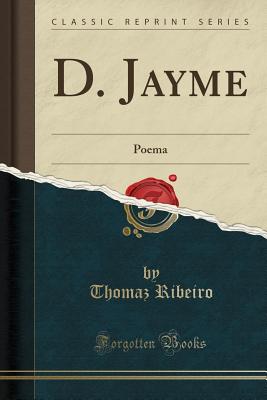 D. Jayme: Poema (Classic Reprint) - Ribeiro, Thomaz