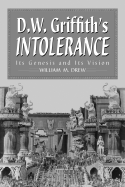D.W. Griffith's Intolerance: Its Genesis and Its Vision