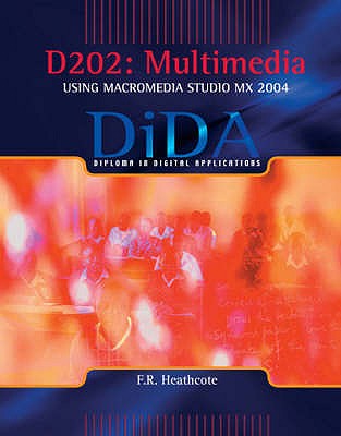 D202: Multimedia: Multimedia Using Macromedia Studio MX 2004 - Heathcote, F.R.