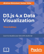 D3.js 4.x Data Visualization - Third Edition: Learn to visualize your data with JavaScript