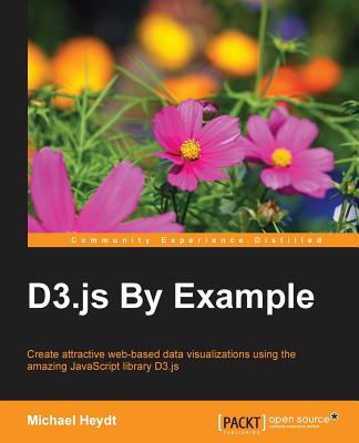 D3.js By Example: D3.js By Example - Heydt, Michael