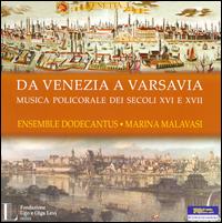 Da Venezia a Varsavia - Aurelio Schiavoni (alto); Ensemble Vocale Dodecantus; Lia Serafini (vocals); Maria Zalloni (vocals); Nicol� Pasello (tenor);...