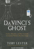 Da Vinci's Ghost: Genius, Obsession, and How Leonardo Created the World in His Own Image