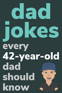 Dad Jokes Every 42 Year Old Dad Should Know: Plus Bonus Try Not To Laugh Game