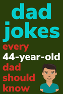 Dad Jokes Every 44 Year Old Dad Should Know: Plus Bonus Try Not To Laugh Game