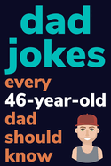 Dad Jokes Every 46 Year Old Dad Should Know: Plus Bonus Try Not To Laugh Game