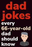 Dad Jokes Every 66 Year Old Dad Should Know: Plus Bonus Try Not To Laugh Game