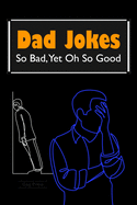 Dad Jokes: So Bad, Yet Oh So Good