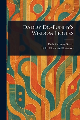 Daddy Do-Funny's Wisdom Jingles - Stuart, Ruth McEnery, and Clements, G H (George Henry)