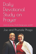 Daily Devotional Study on Prayer: Learn to pray. And change your world!