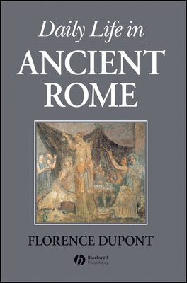 Daily Life in Ancient Rome - DuPont, Florence