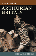 Daily Life in Arthurian Britain