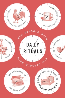Daily Rituals: How Artists Work - Currey, Mason (Editor)