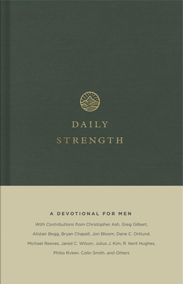 Daily Strength: A Devotional for Men - Publishers, Crossway (Editor), and Storms, Sam (Contributions by), and Hunter, Drew (Contributions by)