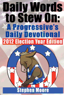 Daily Words to Stew on: A Progressive's Daily Devotional: 2012 Election Year Edition
