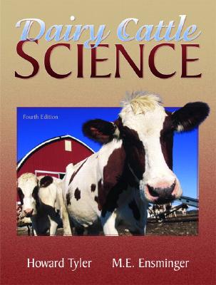 Dairy Cattle Science - Tyler, Howard, and Ensminger, M E, and Iowa State, Animal Science