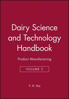 Dairy Science and Technology Handbook, Volume 2: Product Manufacturing - Hui, Y H (Editor)