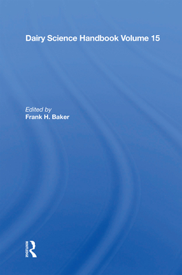 Dairy Science Handbook: Vol. 15 - Baker, Frank H (Editor)
