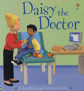 Daisy the Doctor - Brooks, Felicity, and Butler, Nickey (Designer), and Routh, Kristina (Consultant editor), and Jordan, Andrew (Consultant editor)