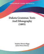 Dakota Grammar, Texts And Ethnography (1893)