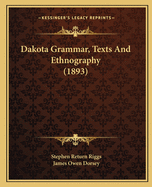 Dakota Grammar, Texts And Ethnography (1893)