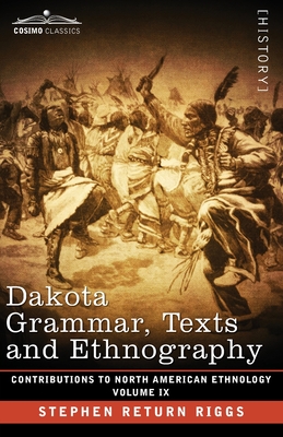 Dakota Grammar, Texts and Ethnography: Volume IX - Riggs, Stephen Return