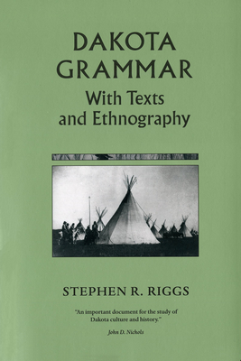 Dakota Grammar: With Texts and Ethnography - Riggs, Stephen R, and Nichols, John D (Introduction by)