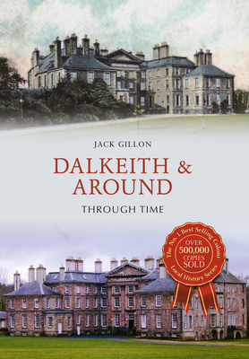 Dalkeith & Around Through Time - Gillon, Jack