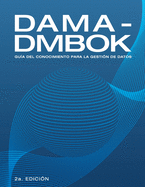 Dama-Dmbok: Gu�a Del Conocimiento Para La Gesti�n De Datos