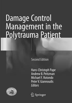 Damage Control Management in the Polytrauma Patient - Pape, Hans-Christoph (Editor), and Peitzman, Andrew B, MD, Facs (Editor), and Rotondo, Michael F (Editor)