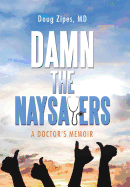 Damn the Naysayers: A Doctor's Memoir