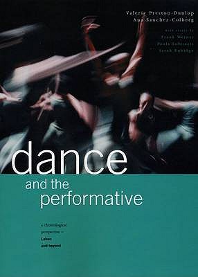 Dance and the Performative - Preston-Dunlop, Valerie (Editor), and Sanchez-Colberg, Ana (Editor)
