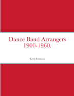 Dance Band Arrangers 1900-1960.
