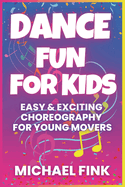 Dance Fun for Kids: Easy & Exciting Choreography for Young Movers