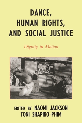 Dance, Human Rights, and Social Justice: Dignity in Motion - Acogny, Germaine (Contributions by), and Agos�n, Marjorie (Contributions by), and Aldor, Gaby (Contributions by)