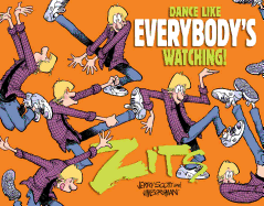 Dance Like Everybody's Watching!: A Zits Treasury