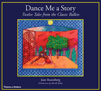 Dance Me a Story: Twelve Tales from the Classic Ballets