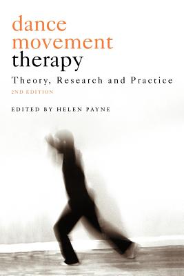 Dance Movement Psychotherapy: Theory, Research and Practice - Payne, Helen (Editor)