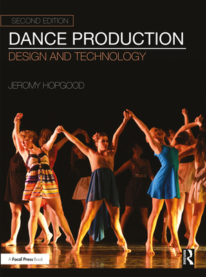 Dance Production: Design and Technology - Hopgood, Jeromy