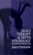 Dance Therapy and Depth Psychology: The Moving Imagination